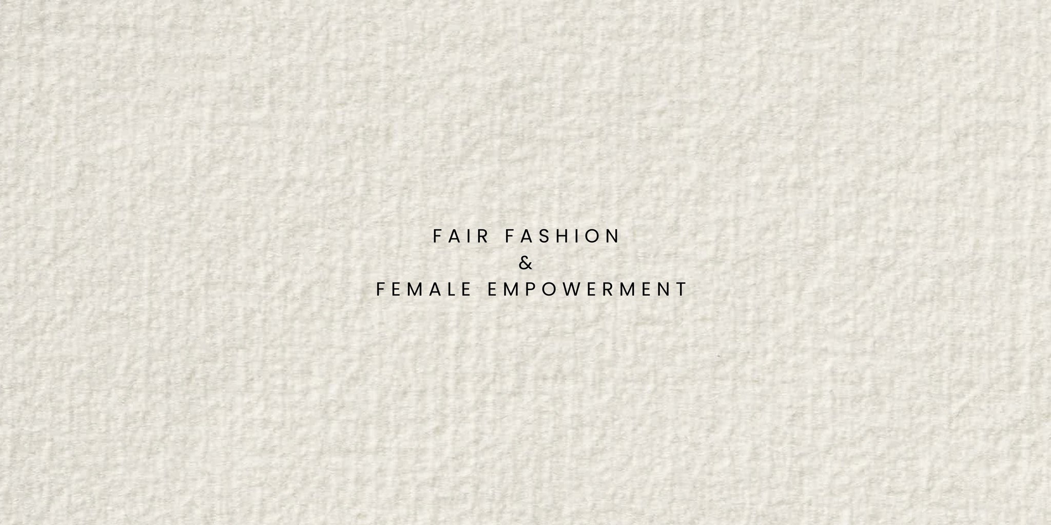 Fair Fashion & Female Empowerment
